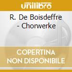 R. De Boisdeffre - Chorwerke cd