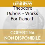 Theodore Dubois - Works For Piano 1 cd