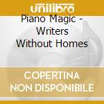 Piano Magic - Writers Without Homes cd musicale di Piano Magic
