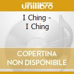 I Ching - I Ching cd musicale di I Ching