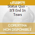 Status Quo - It'll End In Tears cd musicale di Status Quo