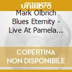 Mark Olbrich Blues Eternity - Live At Pamela Blues cd