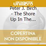Peter J. Birch - The Shore Up In The Sky cd