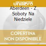 Aberdeen - Z Soboty Na Niedziele cd