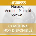 Muracki, Antoni - Muracki Spiewa Nohavice cd