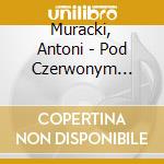 Muracki, Antoni - Pod Czerwonym Ksiezycem cd