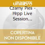 Czarny Pies - Hrpp Live Session 30.05.2016 cd musicale di Czarny Pies