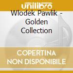 Wlodek Pawlik - Golden Collection cd musicale di Wlodek Pawlik