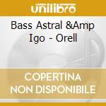 Bass Astral &Amp Igo - Orell cd