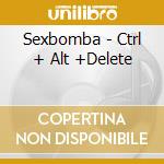 Sexbomba - Ctrl + Alt +Delete cd