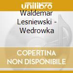 Waldemar Lesniewski - Wedrowka cd