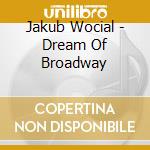 Jakub Wocial - Dream Of Broadway cd