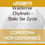 Waldemar Chylinski - Stalo Sie Zycie cd
