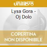 Lysa Gora - Oj Dolo cd