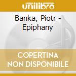 Banka, Piotr - Epiphany cd