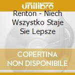 Renton - Niech Wszystko Staje Sie Lepsze