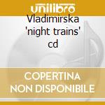 Vladimirska 'night trains' cd