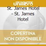 St. James Hotel - St. James Hotel cd musicale di St. James Hotel