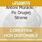 Antoni Muracki - Po Drugiej Stronie cd