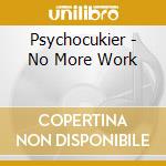 Psychocukier - No More Work cd musicale di Psychocukier