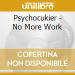 Psychocukier - No More Work cd