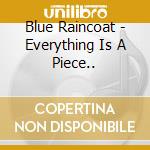Blue Raincoat - Everything Is A Piece.. cd