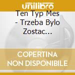 Ten Typ Mes - Trzeba Bylo Zostac Dresiarzem cd