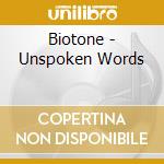 Biotone - Unspoken Words cd musicale di Biotone