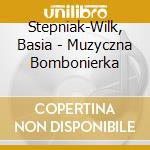 Stepniak-Wilk, Basia - Muzyczna Bombonierka cd