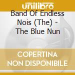 Band Of Endless Nois (The) - The Blue Nun cd