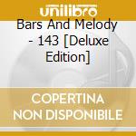 Bars And Melody - 143 [Deluxe Edition] cd