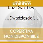 Raz Dwa Trzy - ...Dwadziescia! (2 Cd+Dvd) cd musicale di Raz Dwa Trzy