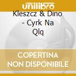 Kleszcz & Dino - Cyrk Na Qlq cd
