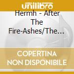 Hermh - After The Fire-Ashes/The Spiritual Natio cd musicale di Hermh
