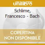 Schlime, Francesco - Bach cd