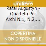 Rafal Augustyn - Quartetti Per Archi N.1, N.2, N.2 1 / 2, Do Ut Des, Dedication cd musicale di Augustyn Rafal
