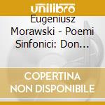 Eugeniusz Morawski - Poemi Sinfonici: Don Quixote, Ulalume, Nevermore - Wolinska Monika Dir /Sinfonia Varsovia cd