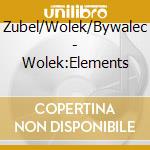 Zubel/Wolek/Bywalec - Wolek:Elements cd musicale di Zubel/Wolek/Bywalec
