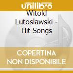 Witold Lutoslawski - Hit Songs cd