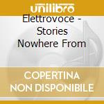Elettrovoce - Stories Nowhere From cd