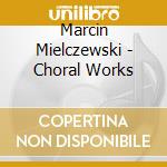 Marcin Mielczewski - Choral Works