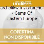 Tarcholikwilinskatarcholik - Gems Of Eastern Europe cd