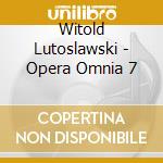 Witold Lutoslawski - Opera Omnia 7 cd