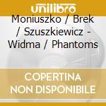 Moniuszko / Brek / Szuszkiewicz - Widma / Phantoms cd musicale di Moniuszko / Brek / Szuszkiewicz