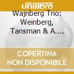 Wajnberg Trio: Weinberg, Tansman & A. Tchaikovsky cd musicale di Weinberg / Wajnberg Trio