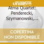 Atma Quartet: Penderecki, Szymanowski, Panufnik - String Quartets cd