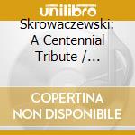 Skrowaczewski: A Centennial Tribute / Various (3 Cd) cd