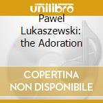 Pawel Lukaszewski: the Adoration cd