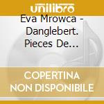 Eva Mrowca - Danglebert. Pieces De Clavecin cd