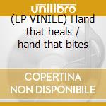 (LP VINILE) Hand that heals / hand that bites cd